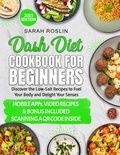  Sarah Roslin - Dash Diet Cookbook for Beginners: Low-Sodium Recipes to Nourish Your Body and Delight Your Senses [III EDITION].