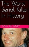  Amy Delaney - The Worst Serial Killer In History.