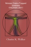  Chariss K. Walker - Release Chakra Trapped Emotions - Going Deeper, #2.