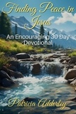  Patricia Adderley - Finding Peace in Jesus: An Encouraging 30 Day Devotional.