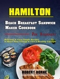  Robert Horne - Hamilton Beach Breakfast Sandwich Maker Cookbook for Beginners: Delicious &amp; Easy Simple Recipes to Boost Your Energy &amp; Live a Healthy Lifestyle.