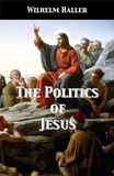  Wilhelm Haller et  Stephen A. Engelking - The Politics of Jesus.
