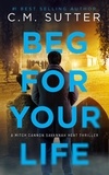  C.M. Sutter - Beg For Your Life - Mitch Cannon Savannah Heat Thriller Series, #4.