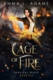  Emma L. Adams - Cage of Fire - Parallel Magic, #1.