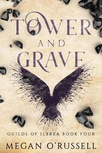  Megan O'Russell - Tower and Grave - Guilds of Ilbrea, #4.