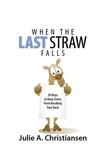  Julie A. Christiansen - When The Last Straw Falls: 30 Ways to Keep Stress from Breaking Your Back.