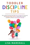  Lisa Marshall - Toddler Discipline Tips: The Complete Parenting Guide With Proven Strategies To Understand And Managing Toddler's Behavior, Dealing With Tantrums, And ... With Kids - Positive Parenting, #2.