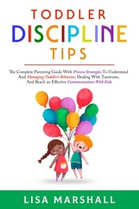  Lisa Marshall - Toddler Discipline Tips: The Complete Parenting Guide With Proven Strategies To Understand And Managing Toddler's Behavior, Dealing With Tantrums, And ... With Kids - Positive Parenting, #2.