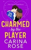  Carina Rose - Charmed by the Player - A Never Say Never Football Romance, #3.