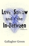  Gallagher Green - Love, Sorrow, and the In-Between: A Novel for the Rest of Us - Love, Sorrow., #1.