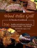  Joanne Perez - Wood Pellet Grill &amp; Smoker Cookbook : 700 healthy and delicious barbecue recipes to make your family and friends enjoy even more.