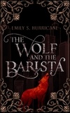  Emily S Hurricane - The Wolf and the Barista.