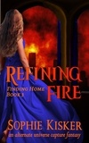  Sophie Kisker - Refining Fire - An Alternate Universe Capture Fantasy Romance - Finding Home, #3.