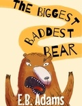  E. B. Adams - The Biggest Baddest Bear - Silly Wood Tale.