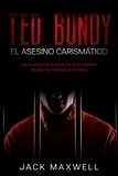  Jack Maxwell - Ted Bundy, el Asesino Carismático: Los Escalofriantes Actos de uno de los Asesinos Seriales más Famosos de la Historia.