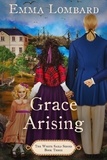  Emma Lombard - Grace Arising - The White Sails Series, #3.