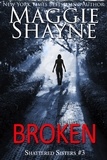  Maggie Shayne - Broken - Shattered Sister, #3.