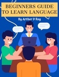  arther d rog - Beginners Guide to Learn Language.