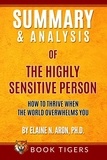 Book Tigers - Summary and Analysis of The Highly Sensitive Person: How To Thrive When the World Overwhelms You by Elaine N. Aron, Ph.D. - Book Tigers Self Help and Success Summaries.