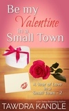  Tawdra Kandle - Be My Valentine in a Small Town - A Year of Love in a Small Town, #2.
