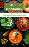  Emily Smith - Keto Soup Cookbook: Delicious and Easy Ketogenic Soup for Low-Carb, High-Fat Recipes for Busy People on Keto Diet.