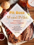  Nannie Olson - Pit Boss Wood Pellet Grill &amp; Smoker Cookbook for Beginners : The complete guide from beginner to professional,Help You Become the Undisputed Pitmaster of the Neighborhood.