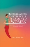  Jan Whalen - Conversations with Well Seasoned Women: Explore the Beauty and Wisdom of Age.