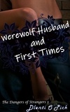  Dlenti O'Pick - Werewolf Husband and First Times - The Dangers of Strangers.