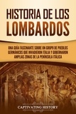  Captivating History - Historia de los lombardos: Una guía fascinante sobre un grupo de pueblos germánicos que invadieron Italia y gobernaron amplias zonas de la península itálica.
