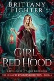  BRITTANY FICHTER - Girl in the Red Hood: A Clean Fairy Tale Retelling of Little Red Riding Hood - The Classical Kingdoms Collection, #4.