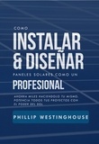  PHILLIP WESTINGHOUSE et  ALAN ADRIAN DELFIN-COTA - Cómo instalar y diseñar paneles solares como un profesional.