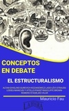  MAURICIO ENRIQUE FAU - Conceptos en Debate. El Estructuralismo - CONCEPTOS EN DEBATE.