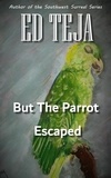 Ed Teja - But The Parrot Escaped.