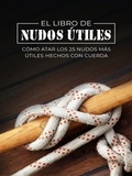  Sam Fury - El Libro de Nudos Útiles: Cómo Atar los 25 Nudos Más Útiles Hechos con Cuerda - Escape, Evasión y Supervivencia.