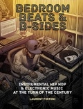  Laurent Fintoni - Bedroom Beats &amp; B-sides: Instrumental Hip Hop &amp; Electronic Music at the Turn of the Century.