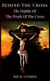  Rick Combs - Behind the Cross - The Depths of the Work of the Cross.