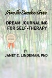  Janet C. Lindeman, PhD - From the Bamboo Grove Dream Journaling For Self-Therapy.