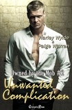  Harley Wylde - Unwanted Complication - Owned by the Mob, #2.