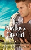  April Murdock - The Cowboy's City Girl - The Brothers of Thatcher Ranch, #2.