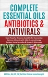  KG STILES - Complete Essential Oil Antibiotics &amp; Antivirals: Most Powerful Resource Available for Overcoming Ailments with 100s of Aromatherapy Recipes, Home Remedies &amp; Research References - Healing with Essential Oil.
