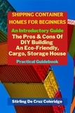  Stirling De Cruz Coleridge - Shipping Container Homes for Beginners: An Introductory Guide Pros &amp; Cons Of DIY Building An Eco-Friendly, Cargo, Storage House. Practical Guidebook..