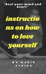  Mario Aveiga - Instructions on how to Love Yourself &amp; "Heal Your Mind and Heart".