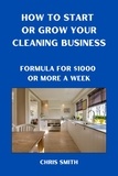  Chris Smith - How To Start Or Grow Your Cleaning Business   The Fastest Way To Make $1000 A Week.