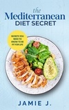  Jamie J. - The Mediterranean Diet Secret: Secrets You Need To Know To Be Fit For Life.