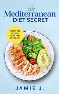  Jamie J. - The Mediterranean Diet Secret: Secrets You Need To Know To Be Fit For Life.