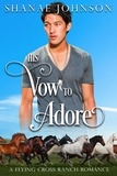  Shanae Johnson - His Vow to Adore - a Flying Cross Ranch Romance, #3.
