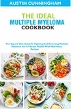  Austin Cunningham - The Ideal Multiple Myeloma Cookbook; The Superb Diet Guide To Fighting And Reversing Multiple Myeloma For A Vibrant Health With Nutritious Recipes.