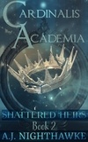  A.J. Nighthawke - Cardinalis Academia Trilogy: Shattered Heirs - Cardinalis Academia, #2.