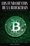  Pedro Sanchez - Los fundamentos de la Blockchain: Una guía no técnica de criptomonedas para principiantes.
