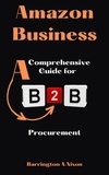 Barrington Nixon - Amazon Business: A Comprehensive Guide for B2B Procurement.